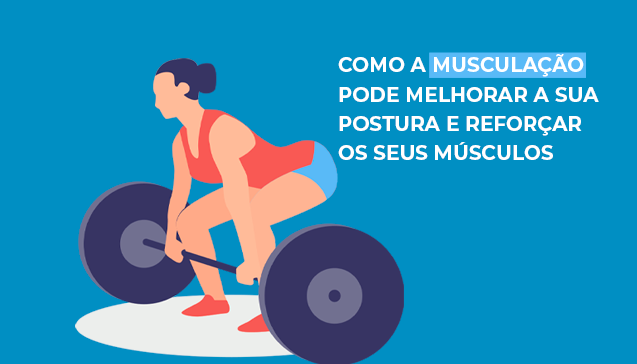 Como a musculação pode melhorar a sua postura e reforçar os seus músculos