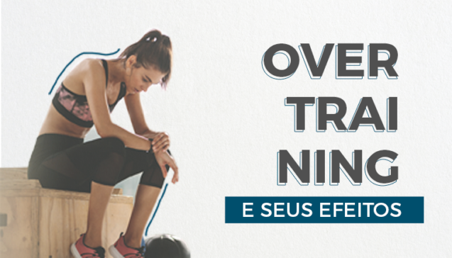 Overtraining e seus efeitos: por que exagerar nos treinamentos pode fazer mal à sua saúde?