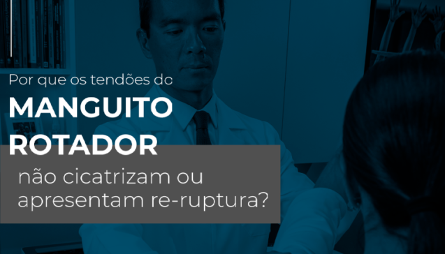 Por que os tendões do maguito rotador não cicatrizam ou apresentam re-ruptura?