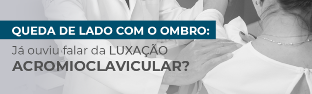 Queda de lado com o ombro: Já ouviu falar em luxação acromiocavicular?