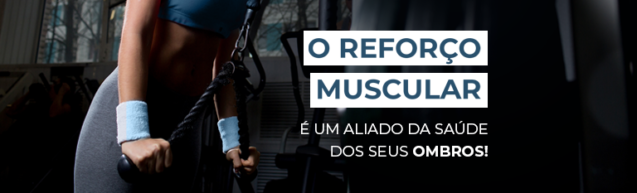 O reforço muscular é um aliado da saúde dos seus ombros!