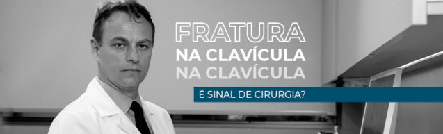 Fratura na clávicula é sinal de cirurgia?