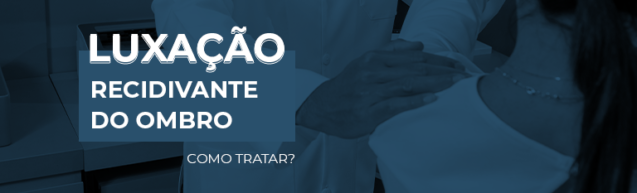 Luxação recidivante do ombro: como tratar?