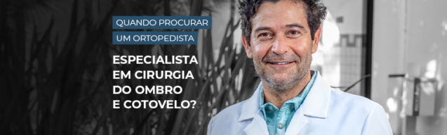 Quando procurar um ortopedista especialista em cirurgia do ombro e cotovelo?