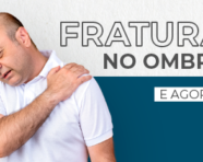 Fratura no ombro, e agora?