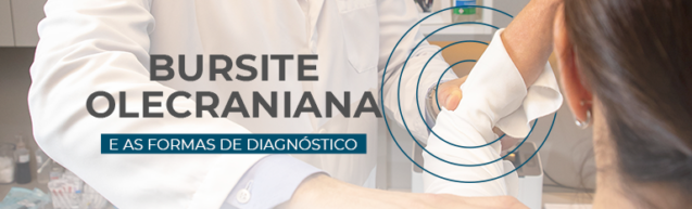 BURSITE OLECRANIANA: E as formas de diagnóstico