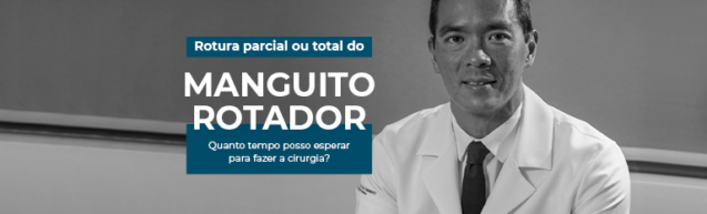 Rotura parcial ou total do manguito rotador: quanto tempo esperar para fazer cirurgia?