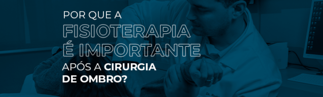 Por que a fisioterapia é importante após a cirurgia de ombro?