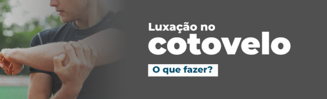 Luxação no cotovelo: O que fazer?