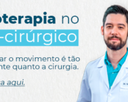 Fisioterapia no pós-cirúrgico: Recuperar o movimento é tão importante quanto a cirurgia.